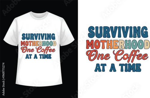 Surviving motherhood one coffee at a time graphic t-shirt design with tired mom
