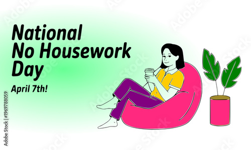 National No Housework Day April 7th banner with relaxing woman sitting on bean bag chair enjoying drink, surrounded by houseplant, perfect for social media, lifestyle blogs, and holiday promotions.