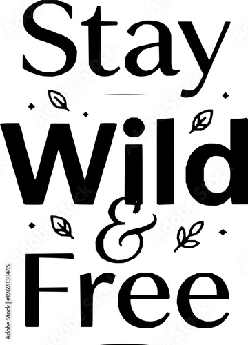 Stay Wild and Free Typography Vector, Inspirational Quote Design, Minimal Nature Quote Lettering