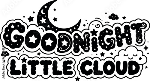 Black and white goodnight little cloud lettering with stars moon and smiling cloud
