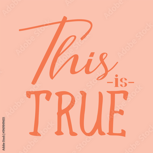 Minimalist graphic design featuring the quote "This is True" in a combination of elegant script and bold rustic fonts on a soft pastel peach background.