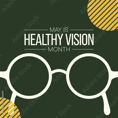 Healthy Vision month is observed every year in May. Taking care of your eyes can be a priority just like eating healthy and physical activity. it can help keep you safe each day. Vector illustration.
