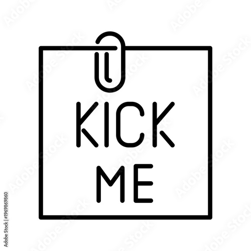 Kick me note icon. Entertainment and pranks line symbol. Black and white.