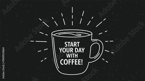 Inspirational morning coffee art featuring a white line drawing of a steaming mug on a black chalkboard background with motivational text.
