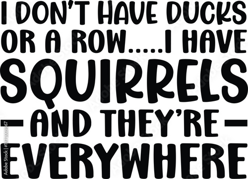 I Don't Have Ducks Or A Row SVG, Funny Shirt Svg, Cut files, Cricut