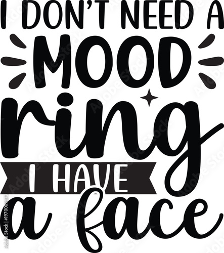 I Don't Need A Mood Ring I Have A Face SVG, Funny Shirt Svg, Cut files, Cricut