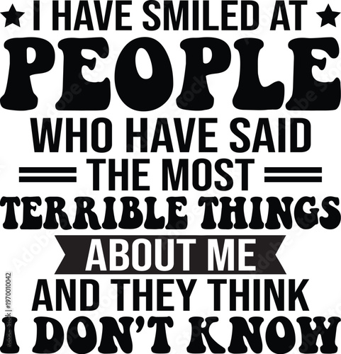 I Have Smiled At People Who Have Said The Most Terrible Things SVG, Funny Shirt Svg, Cut files, Cricut