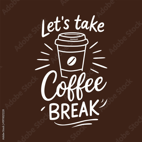Lets take coffee break hand lettering quote with takeaway cup illustration. Modern typography design for cafe, posters, mugs, t-shirts and prints. Coffee break concept for coffee lovers.