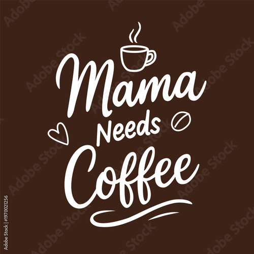 Mama needs coffee hand lettering quote with cup illustration. Modern typography design for cafe, posters, mugs, t-shirts and prints. Funny coffee quote for moms and coffee lovers.
