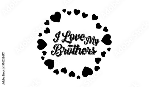 I Love My Brothers circular typography design with red heart wreath vector illustration