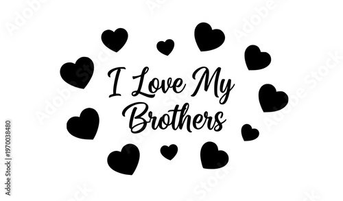 I Love My Brothers elegant script typography with red hearts vector illustration for family design
