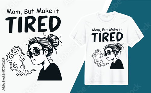 Mom, But Make It Tired – Funny Modern Typography T-Shirt Design for Moms