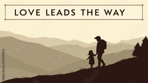 Vector illustration of parent and child walking with Love Leads The Way quote. Inspirational family values banner, parenting support concept, motivation poster, and landscape background.