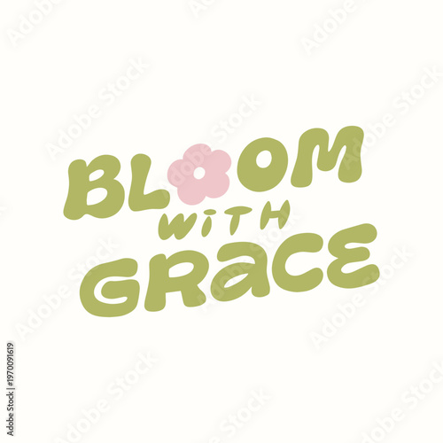 Simple lettering design with a daisy flower. Bloom with grace. Isolated on a white background. Hand drawn illustration. 