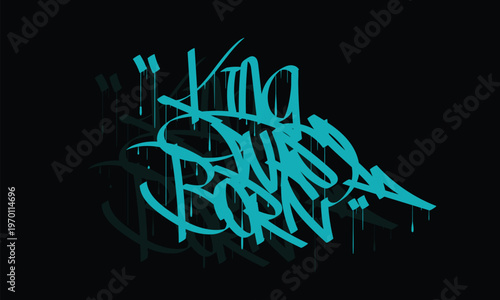 KING WAS BORN graffiti tag style design 