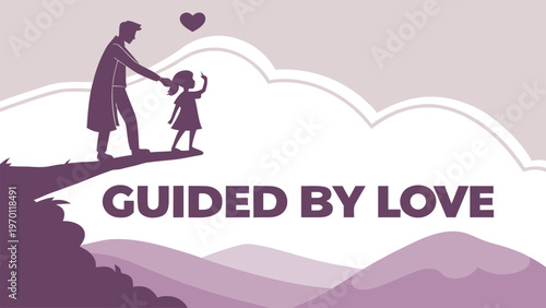 Vector illustration of parent guiding child with Guided By Love quote. Inspirational family values poster, parenting support concept, motivation banner, and landscape background.