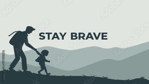 Vector illustration of parent and child walking with Stay Brave quote. Inspirational parenting support poster, courage message, family love banner, and adventure landscape background.
