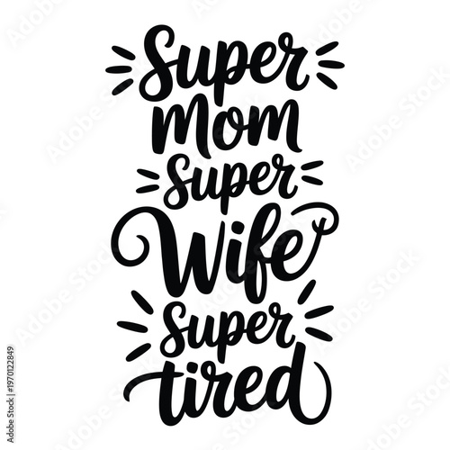 Hand lettered design celebrating a super mom and wife who is tired