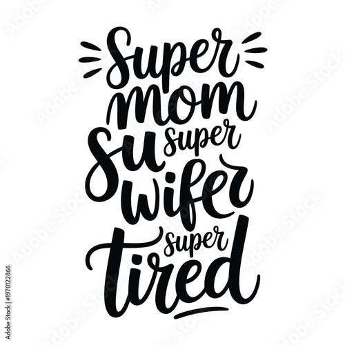 Hand lettered typography proclaiming super mom super wife and super tired