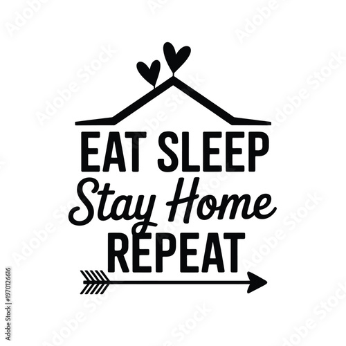 Eat sleep stay home repeat a simple typographic design