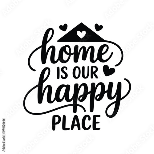 Black and white lettering spells home is our happy place with hearts