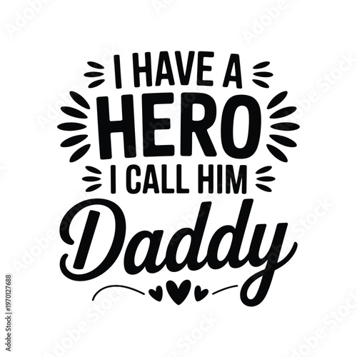 A heartfelt tribute declaring i have a hero i call him daddy