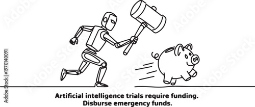 robot holding a big hammer chasing big running piggy bank. Artificial intelligence trials require funding. Disburse emergency funds. One line draw graphic design vector