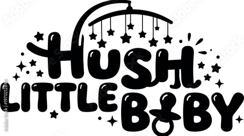 Hush little baby text with hanging stars and pacifier vector art black and white