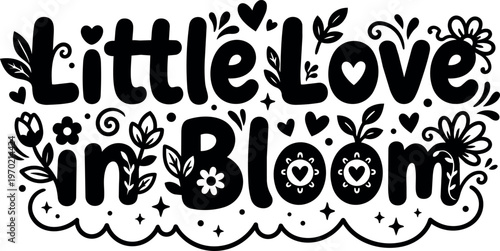 Little love in bloom black and white floral lettering vector art