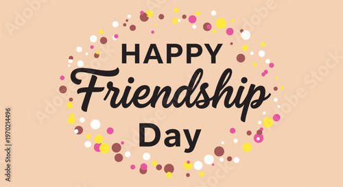 Friendship Day Celebrating friendship day with colorful confetti and a heartfelt message Vector