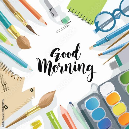 Art supplies and stationery items arranged with good morning greeting