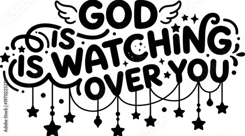 God is watching over you decorative black and white hand lettering with stars and wings