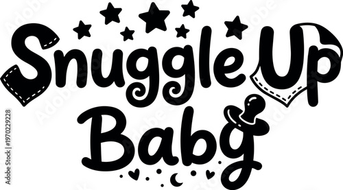 Snuggle up baby cute script lettering with stars and pacifier