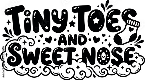 Tiny toes and sweet nose black and white lettering with stars and hearts
