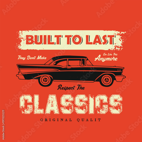 Vintage, Built To Last, Classic Car Graphic, 1957 Chevy Style Retro Automotive Illustration.