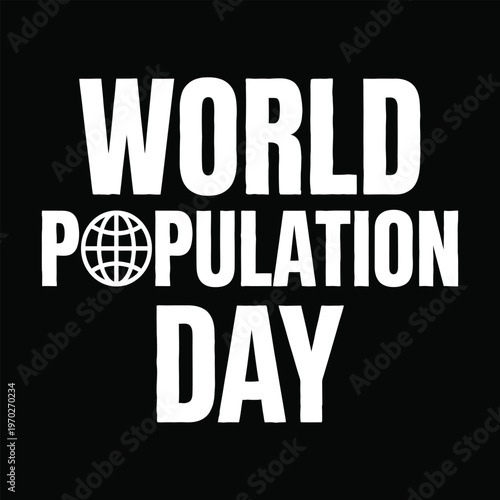 World Population Day bold white typography with globe icon symbol isolated on black background .