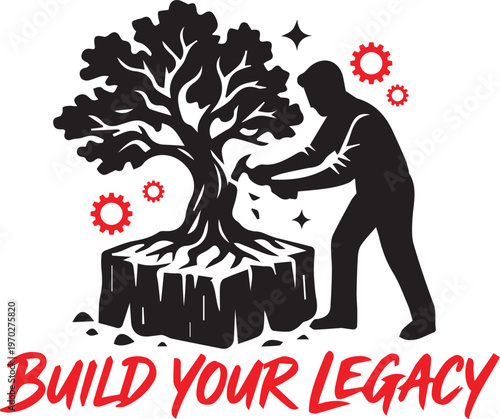 Build Your Legacy: A man diligently hammers a tree, symbolizing the profound effort required to forge a lasting legacy, with the hopeful words Build Your Legacy at the bottom.