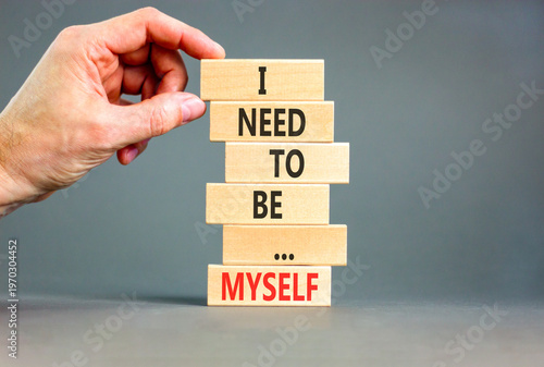 I need to be myself symbol. Concept words I need to be myself on beautiful wooden stick. Beautiful grey background. Psychologist hand. Business psychological I need to be myself concept. Copy space.