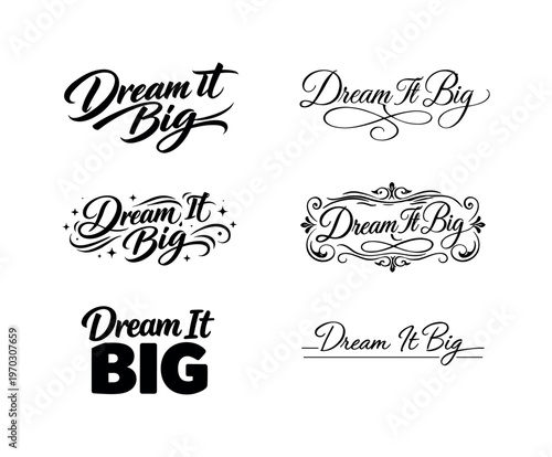 The phrase Dream It Big presented as an ambitious curated collection of six different typographic interpretations of the same motivational phrase