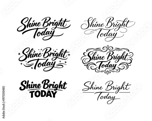 The phrase Shine Bright Today presented as an energizing curated collection of six different typographic interpretations of the same uplifting