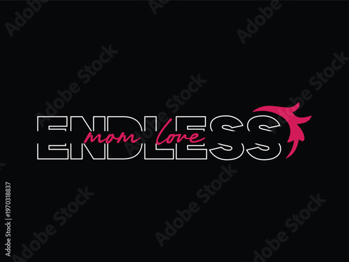 Endless Mom Love Minimal Typography T-Shirt strong, word, children, wife, success, princess, powerful, mom love shirt, trendy design.