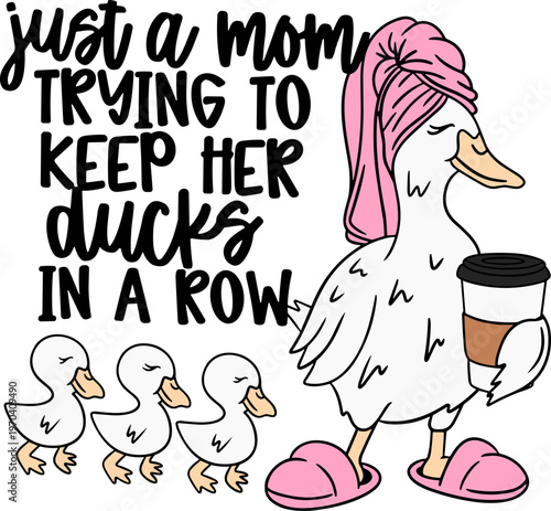 Just A Mom Trying To Keep Her Ducks In A Row SVG, Ducks In A Row SVG, Duck SVG, Funny Duck SVG