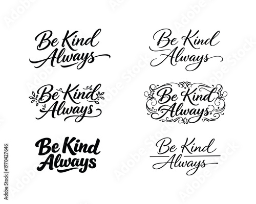 The phrase Be Kind Always presented as a heartfelt curated collection of six different typographic interpretations of the same compassionate phrase