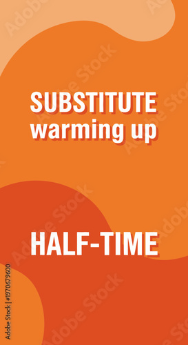 Orange Abstract Design Featuring Text About Substitute, Warming Up, And Half-Time Concepts
