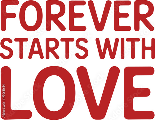 forever,starts,with,love,romantic,quote,typography,red,text,valentine,relationship,inspiration,message,design,poster,affection,concept,minimal,background,illustration