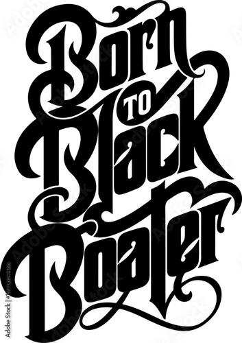 "Born to Black Boater" hand-drawn vintage typography lettering design isolated on white background