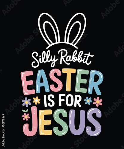 Silly rabbit easter is for jesus