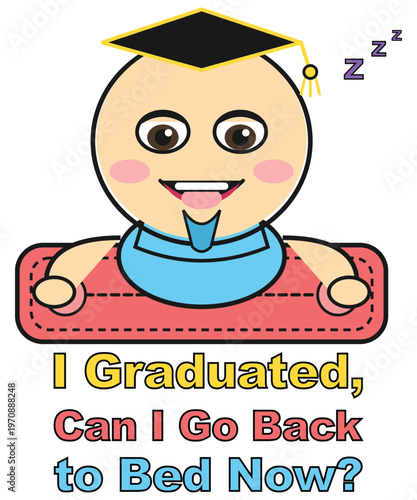 Funny Graduation Baby Cartoon Illustration I Graduated Can I Go Back to Bed Now