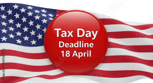 3d A waving U.S. flag fills the left/background, with a red circular banner centered-right reading “Tax Day”, “Deadline”, and “18 April.”