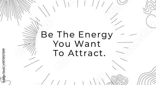 Motivational Quote "Be The Energy You Want To Attract" with Minimalist Line Art.